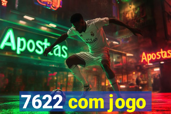 7622 com jogo